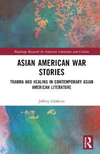 現代アジア系アメリカ文学における戦争のナラティヴ<br>Asian American War Stories : Trauma and Healing in Contemporary Asian American Literature (Routledge Research in American Literature and Culture)