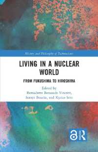 核の世界に生きる：フクシマからヒロシマへ<br>Living in a Nuclear World : From Fukushima to Hiroshima (History and Philosophy of Technoscience)