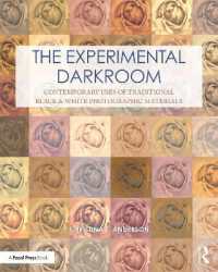 実験的暗室：伝統的モノクロ写真素材の現代的利用<br>The Experimental Darkroom : Contemporary Uses of Traditional Black & White Photographic Materials (Contemporary Practices in Alternative Process Photography)