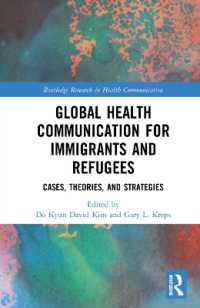 移民・難民のためのグローバル医療コミュニケーション<br>Global Health Communication for Immigrants and Refugees : Cases, Theories, and Strategies (Routledge Research in Health Communication)