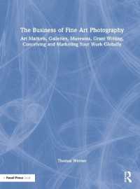 芸術写真家の仕事術<br>The Business of Fine Art Photography : Art Markets, Galleries, Museums, Grant Writing, Conceiving and Marketing Your Work Globally