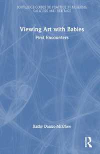 乳児とともに美術鑑賞<br>Viewing Art with Babies : First Encounters (Routledge Guides to Practice in Museums, Galleries and Heritage)