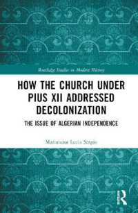 How the Church under Pius XII Addressed Decolonization : The Issue of Algerian Independence (Routledge Studies in Modern History)
