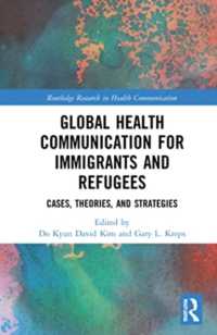 Global Health Communication for Immigrants and Refugees : Cases, Theories, and Strategies (Routledge Research in Health Communication)