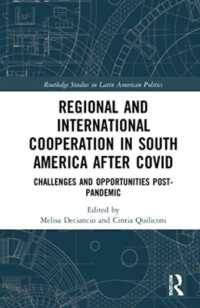 Regional and International Cooperation in South America after COVID : Challenges and Opportunities Post-pandemic (Routledge Studies in Latin American Politics)