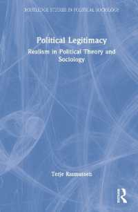 政治的正当性：政治理論と社会学におけるリアリズム<br>Political Legitimacy : Realism in Political Theory and Sociology (Routledge Studies in Political Sociology)