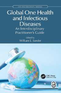 グローバル・ワンヘルスと感染症<br>Global One Health and Infectious Diseases : An Interdisciplinary Practitioner's Guide (Crc One Health One Welfare)