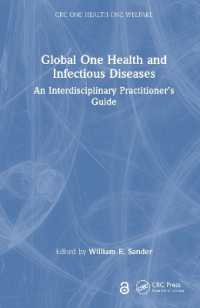 グローバル・ワンヘルスと感染症<br>Global One Health and Infectious Diseases : An Interdisciplinary Practitioner's Guide (Crc One Health One Welfare)
