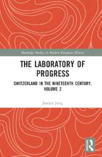 進歩の実験国：１９世紀スイス史　第２巻<br>The Laboratory of Progress : Switzerland in the Nineteenth Century, Volume 2 (Routledge Studies in Modern European History)