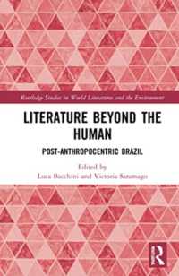 Literature Beyond the Human : Post-Anthropocentric Brazil (Routledge Studies in World Literatures and the Environment)