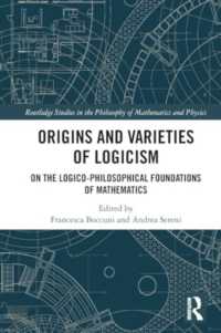 Origins and Varieties of Logicism : On the Logico-Philosophical Foundations of Mathematics (Routledge Studies in the Philosophy of Mathematics and Physics)