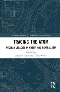 ロシアと中央アジアにおける核の遺産<br>Tracing the Atom : Nuclear Legacies in Russia and Central Asia (Routledge Histories of Central and Eastern Europe)