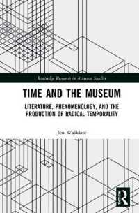 Time and the Museum : Literature, Phenomenology, and the Production of Radical Temporality (Routledge Research in Museum Studies)