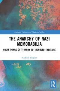 The Anarchy of Nazi Memorabilia : From Things of Tyranny to Troubled Treasure (Material Culture and Modern Conflict)