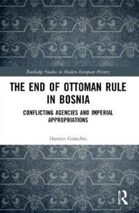 The End of Ottoman Rule in Bosnia : Conflicting Agencies and Imperial Appropriations (Routledge Studies in Modern European History)