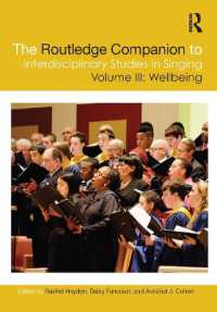 ラウトレッジ版　学際的歌唱研究ハンドブック　第３巻：ウェルビーイング<br>The Routledge Companion to Interdisciplinary Studies in Singing, Volume III: Wellbeing (The Routledge Companion to Interdisciplinary Studies in Singing)