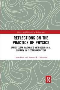Reflections on the Practice of Physics : James Clerk Maxwell's Methodological Odyssey in Electromagnetism (History and Philosophy of Technoscience)