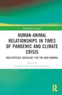 Human-Animal Relationships in Times of Pandemic and Climate Crisis : Multispecies Sociology for the New Normal (Multispecies Encounters)