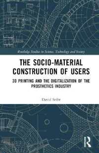The Sociomaterial Construction of Users : 3D Printing and the Digitalization of the Prosthetics Industry (Routledge Studies in Science, Technology and Society)