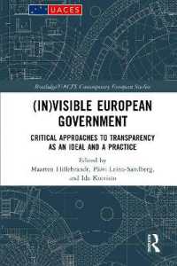 (In)visible European Government : Critical Approaches to Transparency as an Ideal and a Practice (Routledge/uaces Contemporary European Studies)