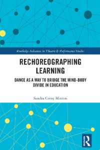 Rechoreographing Learning : Dance as a Way to Bridge the Mind-Body Divide in Education (Routledge Advances in Theatre & Performance Studies)