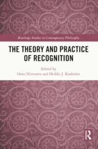 The Theory and Practice of Recognition (Routledge Studies in Contemporary Philosophy)