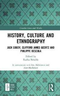 History, Culture and Ethnography : Jack Goody, Clifford James Geertz and Phillippe Descola (Creative Lives and Works)