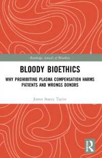 Bloody Bioethics : Why Prohibiting Plasma Compensation Harms Patients and Wrongs Donors (Routledge Annals of Bioethics)