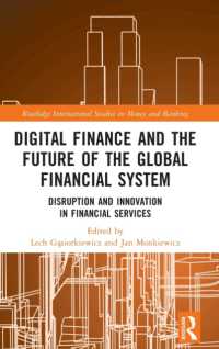 Digital Finance and the Future of the Global Financial System : Disruption and Innovation in Financial Services (Routledge International Studies in Money and Banking)