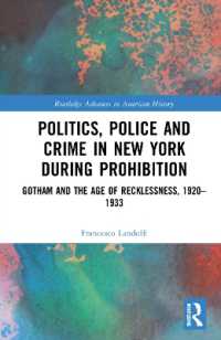 Politics, Police and Crime in New York during Prohibition : Gotham and the Age of Recklessness, 1920-1933 (Routledge Advances in American History)