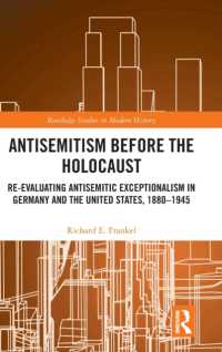 ホロコースト以前のドイツとアメリカにおける反ユダヤ主義1870-1945年<br>Antisemitism before the Holocaust : Re-Evaluating Antisemitic Exceptionalism in Germany and the United States, 1880-1945 (Routledge Studies in Modern History)