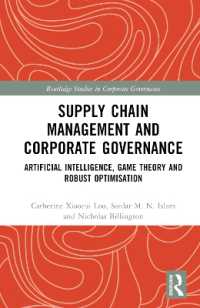 サプライチェーン管理とコーポレート・ガバナンス：人工知能、ゲーム理論とロバスト最適化<br>Supply Chain Management and Corporate Governance : Artificial Intelligence, Game Theory and Robust Optimisation (Routledge Studies in Corporate Governance)