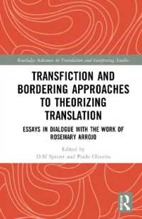 Transfiction and Bordering Approaches to Theorizing Translation : Essays in Dialogue with the Work of Rosemary Arrojo (Routledge Advances in Translation and Interpreting Studies)