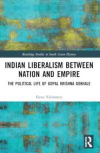 Indian Liberalism between Nation and Empire : The Political Life of Gopal Krishna Gokhale (Routledge Studies in South Asian History)
