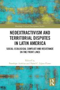 Neoextractivism and Territorial Disputes in Latin America : Social-ecological Conflict and Resistance on the Front Lines (Routledge Critical Development Studies)