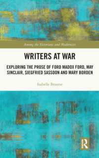 Writers at War : Exploring the Prose of Ford Madox Ford, May Sinclair, Siegfried Sassoon and Mary Borden (Among the Victorians and Modernists)