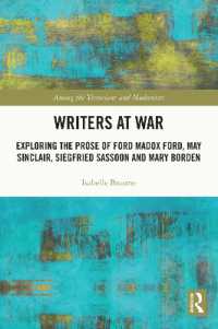 Writers at War : Exploring the Prose of Ford Madox Ford, May Sinclair, Siegfried Sassoon and Mary Borden (Among the Victorians and Modernists)