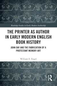 The Printer as Author in Early Modern English Book History : John Day and the Fabrication of a Protestant Memory Art (Routledge Studies in Early Modern Authorship)