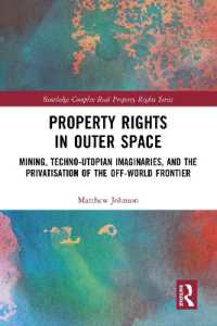Property Rights in Outer Space : Mining, Techno-Utopian Imaginaries, and the Privatisation of the Off-World Frontier (Routledge Complex Real Property Rights Series)