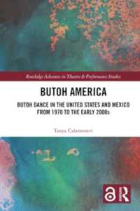 Butoh America : Butoh Dance in the United States and Mexico from 1970 to the early 2000s (Routledge Advances in Theatre & Performance Studies)