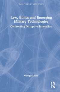先端軍事技術の法と倫理<br>Law, Ethics and Emerging Military Technologies : Confronting Disruptive Innovation (War, Conflict and Ethics)