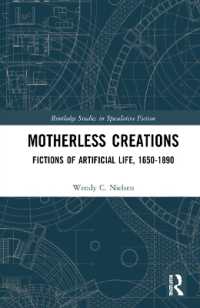 人工生命の英米仏独文学史1650-1890年<br>Motherless Creations : Fictions of Artificial Life, 1650-1890 (Routledge Studies in Speculative Fiction)