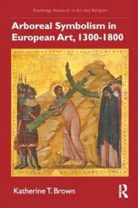 Arboreal Symbolism in European Art, 1300-1800 (Routledge Research in Art and Religion)