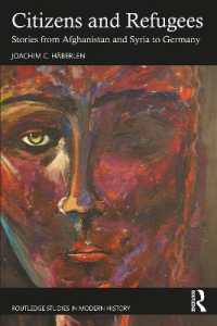 アフガニスタンとシリアからドイツへの難民の物語<br>Citizens and Refugees : Stories from Afghanistan and Syria to Germany (Routledge Studies in Modern History)