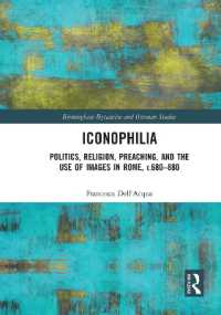 Iconophilia : Politics, Religion, Preaching, and the Use of Images in Rome, c.680 - 880 (Birmingham Byzantine and Ottoman Studies)