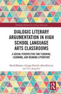 Dialogic Literary Argumentation in High School Language Arts Classrooms : A Social Perspective for Teaching, Learning, and Reading Literature (Routledge Research in Literacy Education)