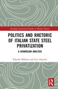 Politics and Rhetoric of Italian State Steel Privatisation : A Gramscian Analysis (Routledge International Studies in Business History)
