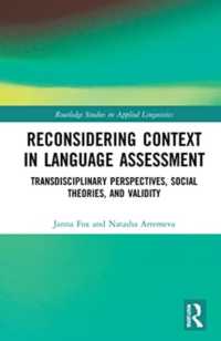 Reconsidering Context in Language Assessment : Transdisciplinary Perspectives, Social Theories, and Validity (Routledge Studies in Applied Linguistics)