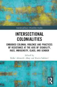 Intersectional Colonialities : Embodied Colonial Violence and Practices of Resistance at the Axis of Disability, Race, Indigeneity, Class, and Gender (Interdisciplinary Disability Studies)