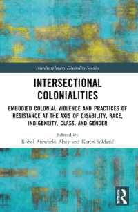 Intersectional Colonialities : Embodied Colonial Violence and Practices of Resistance at the Axis of Disability, Race, Indigeneity, Class, and Gender (Interdisciplinary Disability Studies)